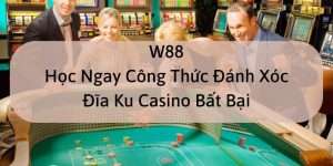 W88_Học Ngay Công Thức Đánh Xóc Đĩa Ku Casino Bất Bại