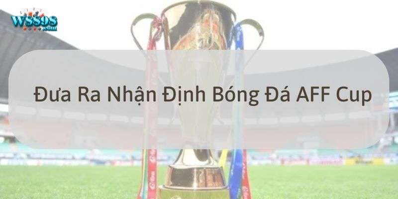 W88_Đưa Ra Nhận Định Bóng Đá AFF Cup