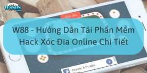 W88_Hướng Dẫn Tải Phần Mềm Hack Xóc Đĩa Online Chi Tiết