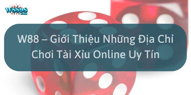 Những dấu hiệu nhận biết địa chỉ chơi tài xỉu online uy tín