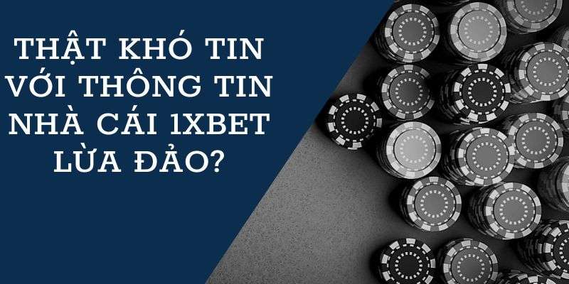 W88_Thật Khó Tin Với Thông Tin Nhà Cái 1XBet Lừa Đảo?