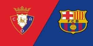 W88_Soi kèo Osasuna Vs Barcelona, 3h30 9/11