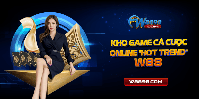 Kho game cá cược online "hot trend" M88