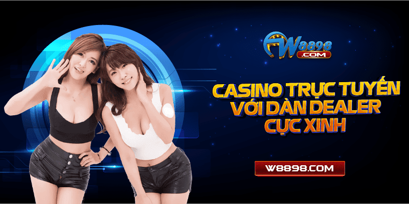 Casino trực tuyến với dàn dealer cực xinh