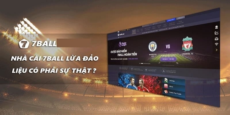 Nhà cái 7ball lừa đảo do tin đồn cạnh tranh của đối thủ