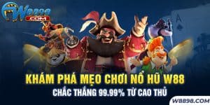 Khám Phá Mẹo Chơi Nổ Hũ W88 Chắc Thắng 99.99% Từ Cao Thủ