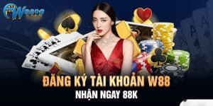 Những điều cần nắm khi đăng ký tài khoản W88