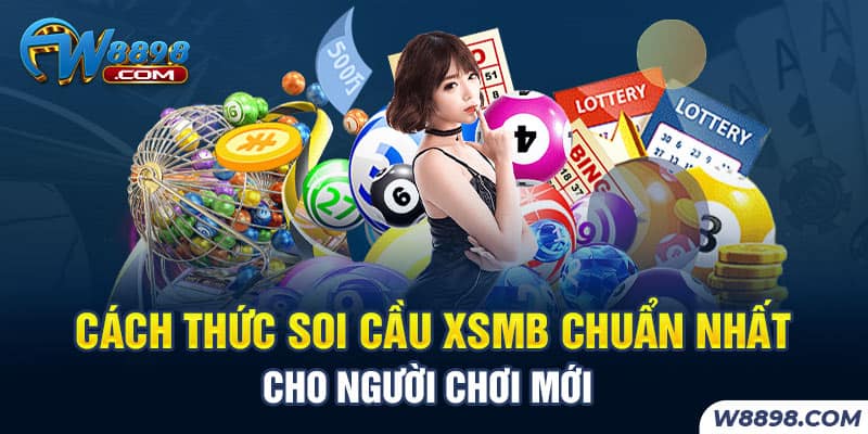 Cách Thức Soi Cầu XSMB Chuẩn Nhất Cho Người Chơi Mới