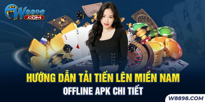 Hướng Dẫn Tải Tiến Lên Miền Nam Offline APK Chi Tiết