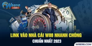 Link Vào Nhà Cái W88 Nhanh Chóng Chuẩn Nhất 2023